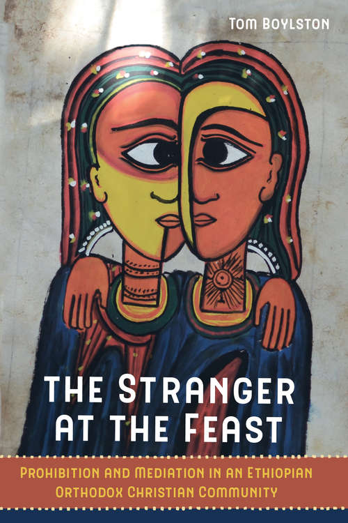 Book cover of The Stranger at the Feast: Prohibition and Mediation in an Ethiopian Orthodox Christian Community