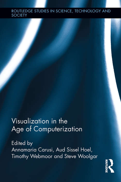 Visualization in the Age of Computerization (Routledge Studies in Science, Technology and Society #26)