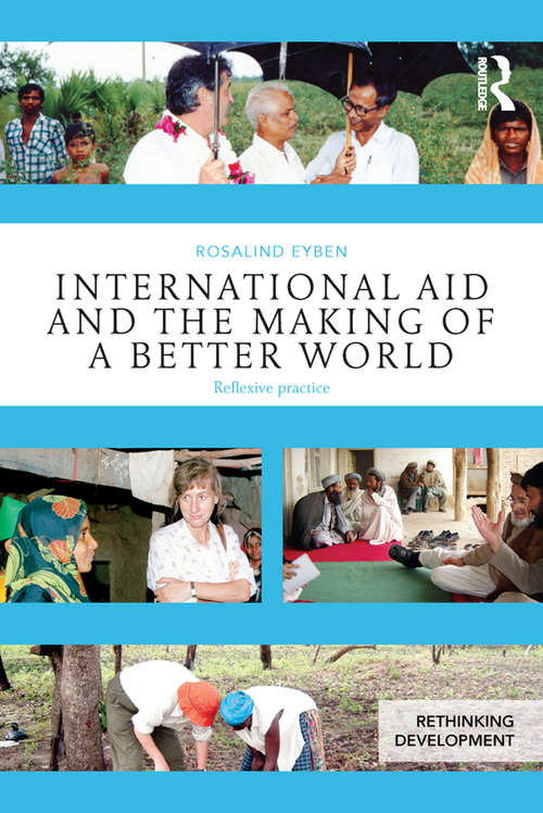 Book cover of International Aid and the Making of a Better World: Reflexive Practice (Rethinking Development)
