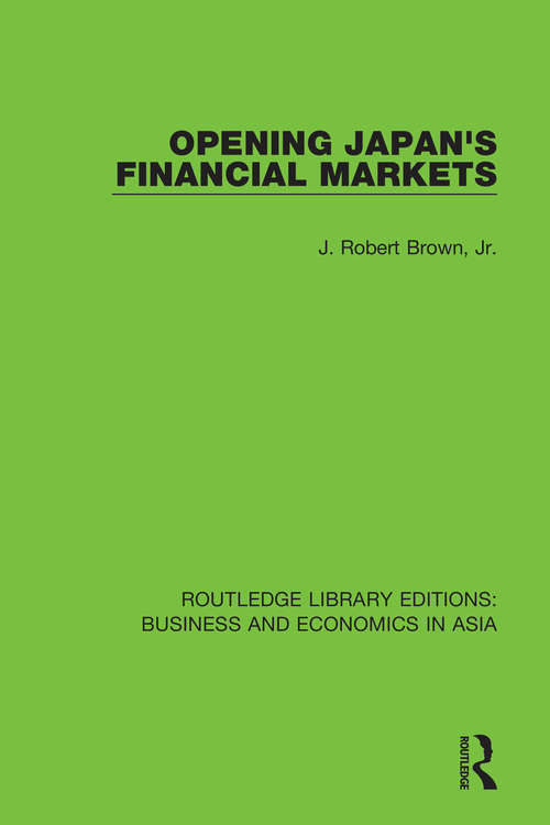 Opening Japan's Financial Markets (Routledge Library Editions: Business and Economics in Asia #26)