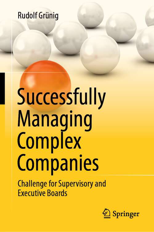 Book cover of Successfully Managing Complex Companies: Challenge for Supervisory and Executive Boards (1st ed. 2023)