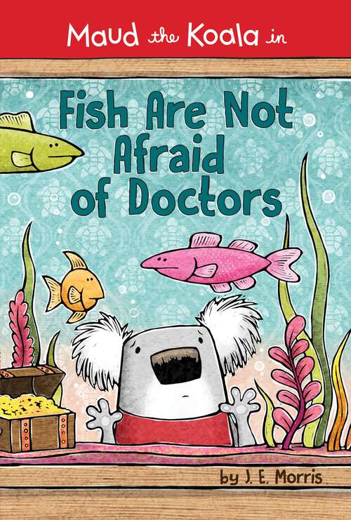 Book cover of Fish Are Not Afraid of Doctors (Maud the Koala)