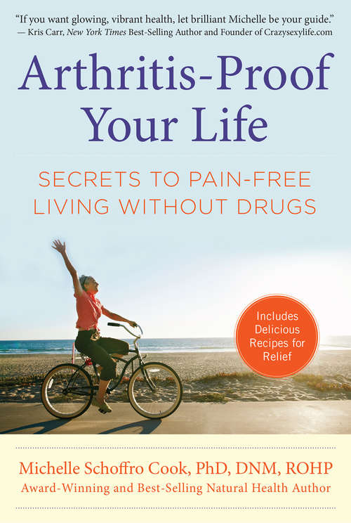 Arthritis-Proof Your Life: Secrets to Pain-Free Living Without Drugs