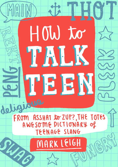 Book cover of How to Talk Teen: From Asshat to Zup, the Totes Awesome Dictionary of Teenage Slang