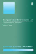 European Union Environmental Law: An Introduction to Key Selected Issues (European Business Law Library #7)