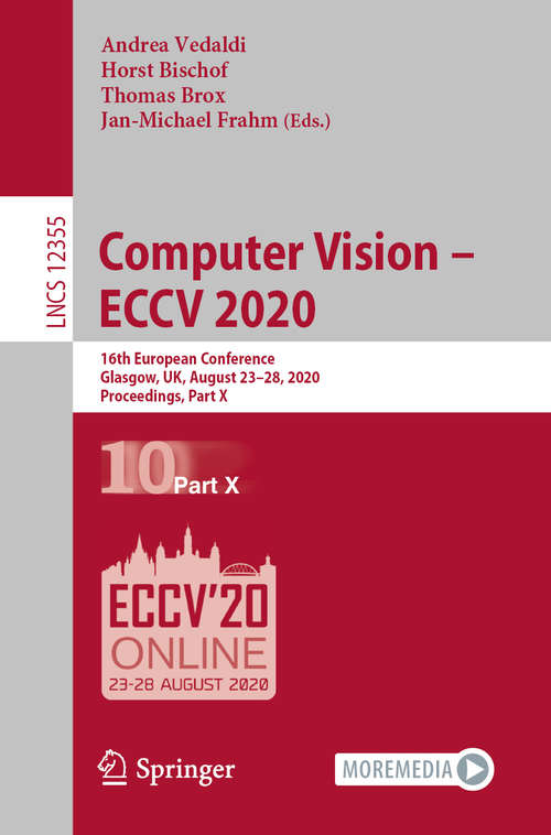 Computer Vision – ECCV 2020: 16th European Conference, Glasgow, UK, August 23–28, 2020, Proceedings, Part X (Lecture Notes in Computer Science #12355)