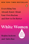 White Women: Everything You Already Know About Your Own Racism and How to Do Better