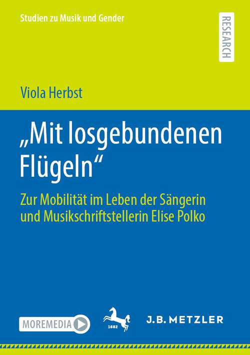 Book cover of „Mit losgebundenen Flügeln“: Zur Mobilität im Leben der Sängerin und Musikschriftstellerin Elise Polko (1. Aufl. 2022) (Studien zu Musik und Gender)