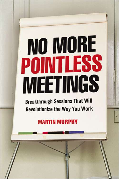 Book cover of No More Pointless Meetings: Breakthrough Sessions That Will Revolutionize the Way You Work