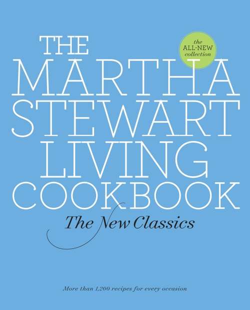 Book cover of The Martha Stewart Living Cookbook: The New Classics
