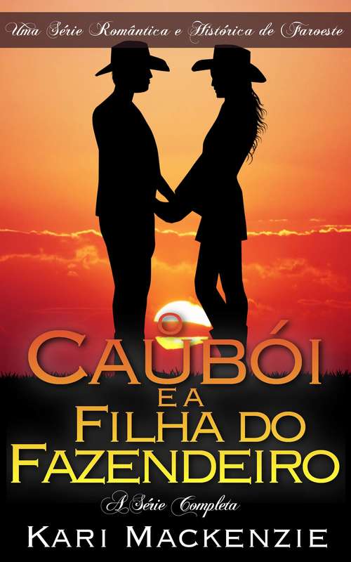 Book cover of O Caubói e a Filha do Fazendeiro (A Série Completa)