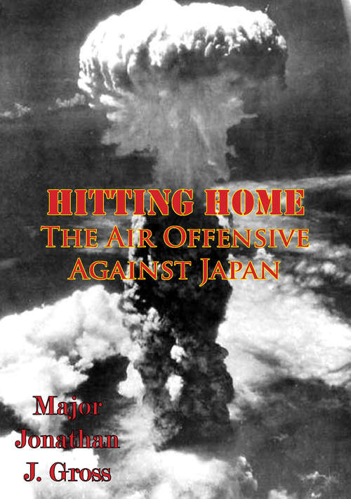 Book cover of Hitting Home - The Air Offensive Against Japan [Illustrated Edition]