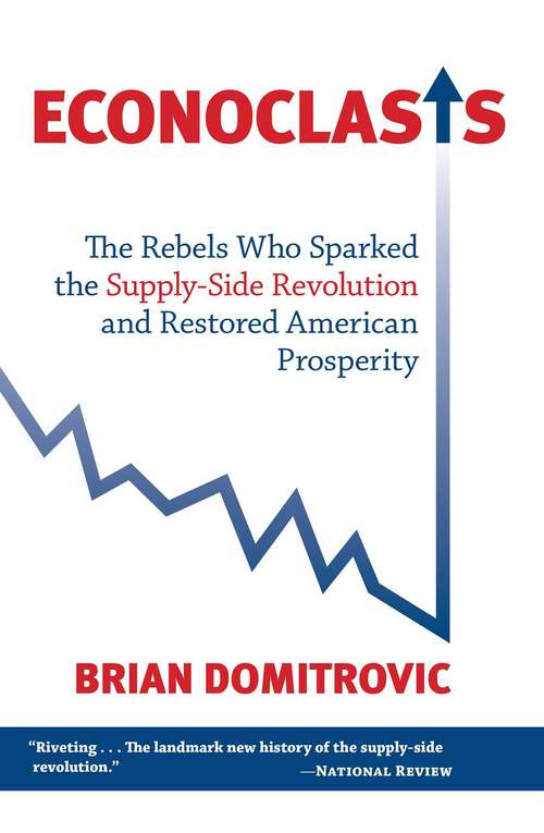 Book cover of Econoclasts: The Rebels Who Sparked the Supply-Side Revolution and Restored American Prosperity