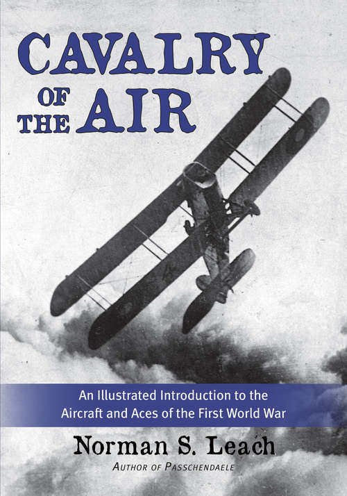 Cavalry of the Air: An Illustrated Introduction to the Aircraft and Aces of the First World War