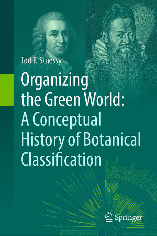 Book cover of Organizing the Green World: A Conceptual History of Botanical Classification
