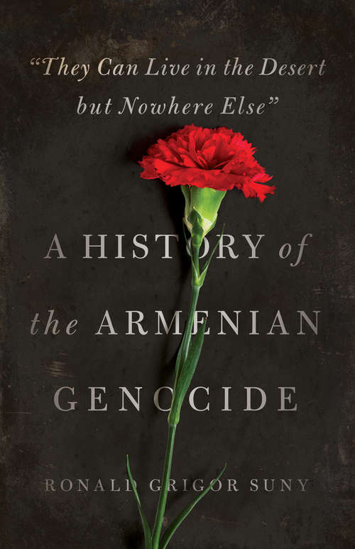 Book cover of "They Can Live in the Desert but Nowhere Else": A History of the Armenian Genocide