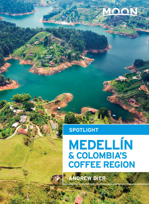 Book cover of Moon Spotlight Medellín & Colombia's Coffee Region