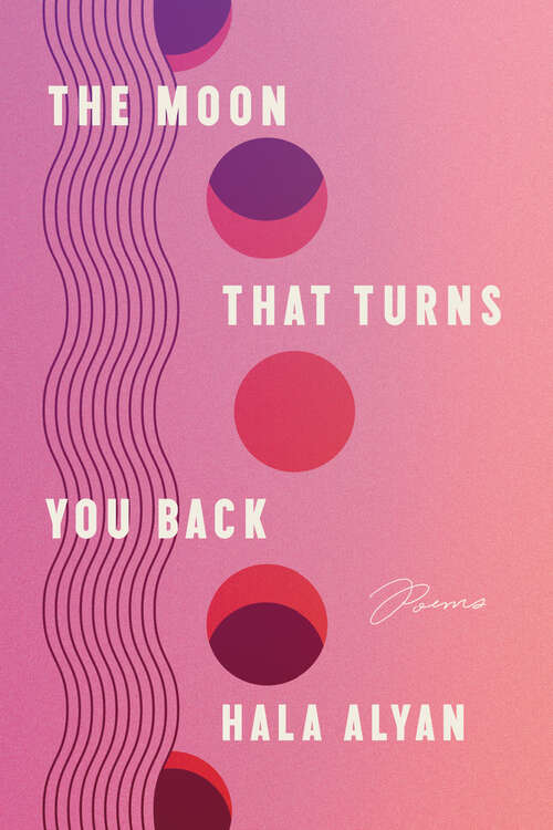 Book cover of The Moon That Turns You Back: Poems
