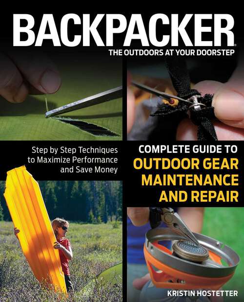 Book cover of Backpacker Magazine's Complete Guide to Outdoor Gear Maintenance and Repair: Step-By-Step Techniques To Maximize Performance And Save Money (1st Edition) (Backpacker Magazine Series)