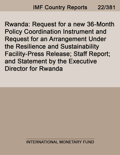 Book cover of Rwanda: Request for a new 36-Month Policy Coordination Instrument and Request for an Arrangement Under the Resilience and Sustainability Facility-Press Release; Staff Report; and Statement by the Executive Director for Rwanda
