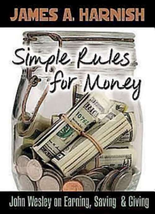 Simple Rules for Money: John Wesley on Earning, Saving, and Giving (Earn. Save. Give Ser.)