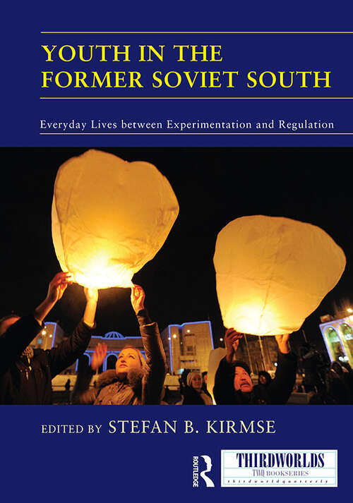 Book cover of Youth in the Former Soviet South: Everyday Lives between Experimentation and Regulation (ISSN)