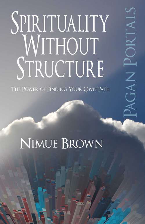 Book cover of Pagan Portals - Spirituality Without Structure: The Power of Finding Your Own Path