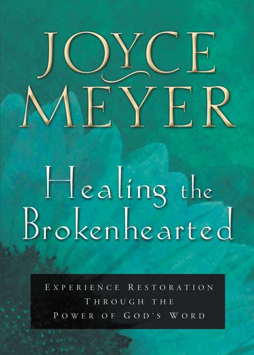 Book cover of Healing the Brokenhearted: Experience Restoration Through the Power of God's Word