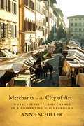 Merchants in the City of Art: Work, Identity, And Change In A Florentine Neighborhood (Teaching Culture: Utp Ethnographies For The Classroom Ser.)