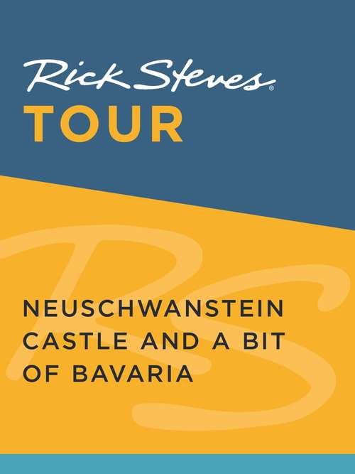 Book cover of Rick Steves Tour: Neuschwanstein Castle and a Bit of Bavaria
