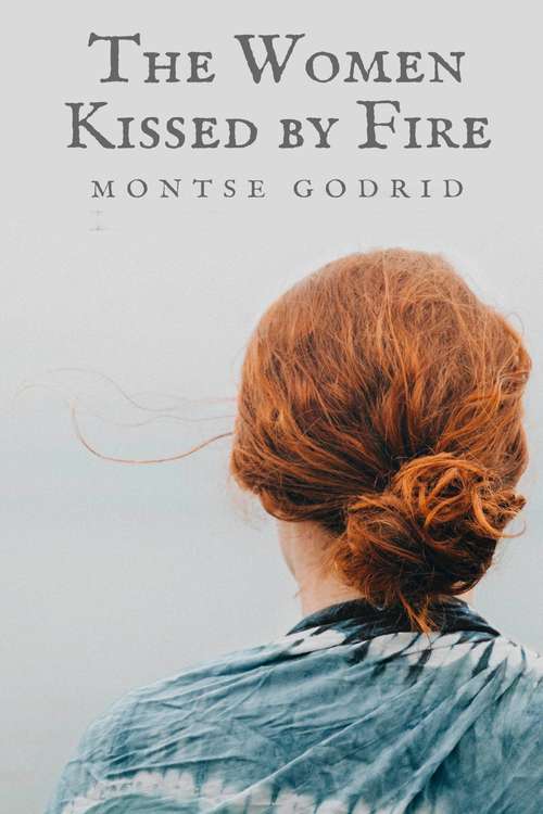 Book cover of The Women Kissed by Fire