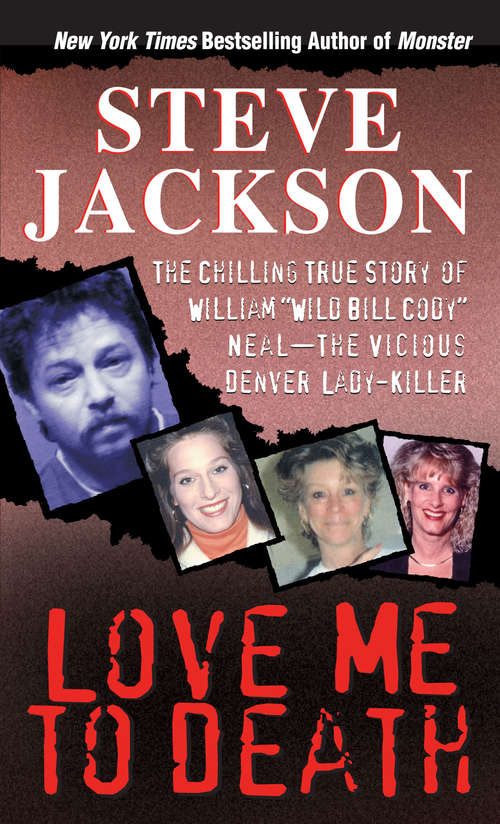 Love Me To Death: The Chilling True Story of William "Wild Bill Cody" Neal—the Vicious Denver Lady-Killer
