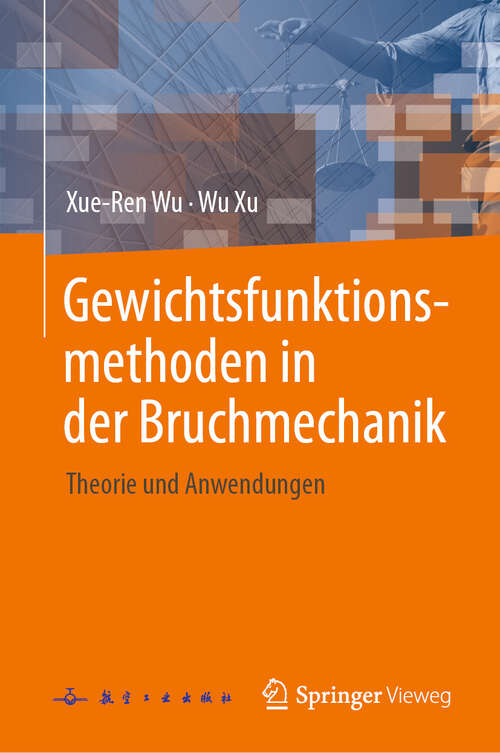 Book cover of Gewichtsfunktionsmethoden in der Bruchmechanik: Theorie und Anwendungen
