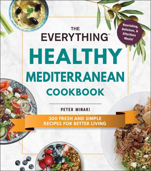Book cover of The Everything Healthy Mediterranean Cookbook: 300 fresh and simple recipes for better living (Everything®)