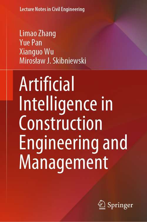 Artificial Intelligence in Construction Engineering and Management (Lecture Notes in Civil Engineering #163)