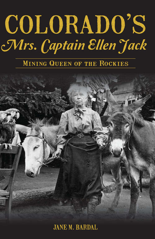 Book cover of Colorado's Mrs. Captain Ellen Jack: Mining Queen of the Rockies