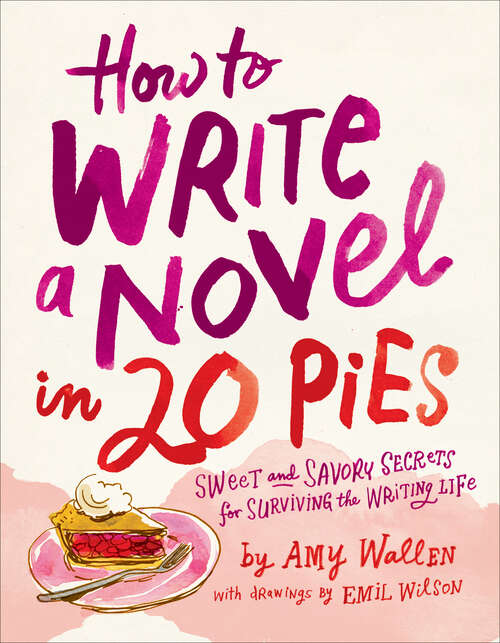Book cover of How To Write a Novel in 20 Pies: Sweet and Savory Secrets for Surviving the Writing Life