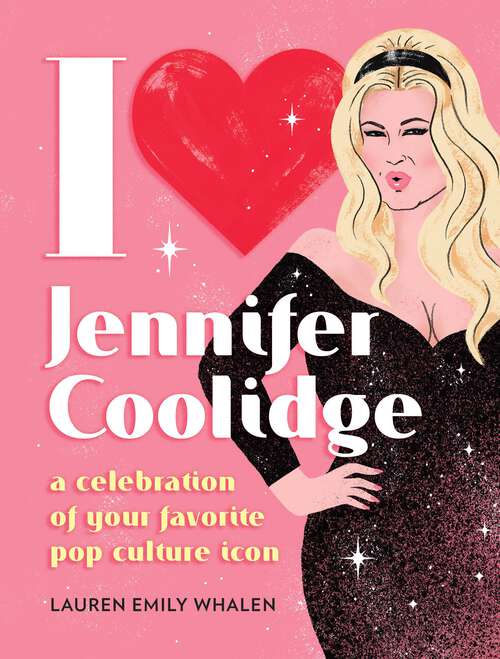 Book cover of I Heart Jennifer Coolidge: A Celebration of Your Favorite Pop Culture Icon
