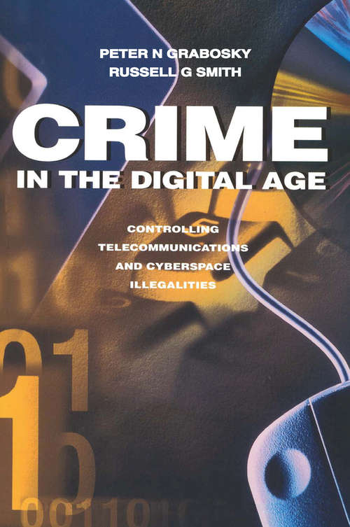 Crime in the Digital Age: Controlling Telecommunications and Cyberspace Illegalities (Australasian Studies In Criminology Ser.)