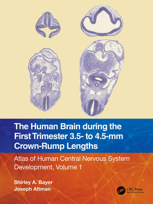 Book cover of The Human Brain during the First Trimester 3.5- to 4.5-mm Crown-Rump Lengths: Atlas of Human Central Nervous System Development, Volume 1