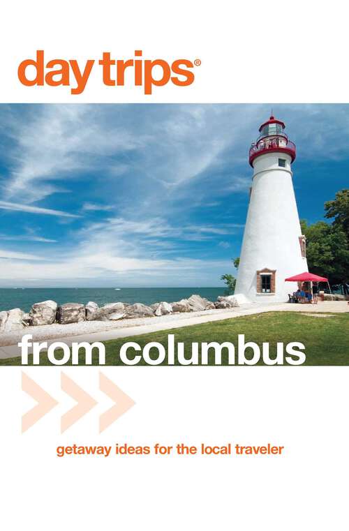 Book cover of Day Trips® from Columbus: Getaway Ideas for the Local Traveler (3rd Edition) (Day Trips Series)