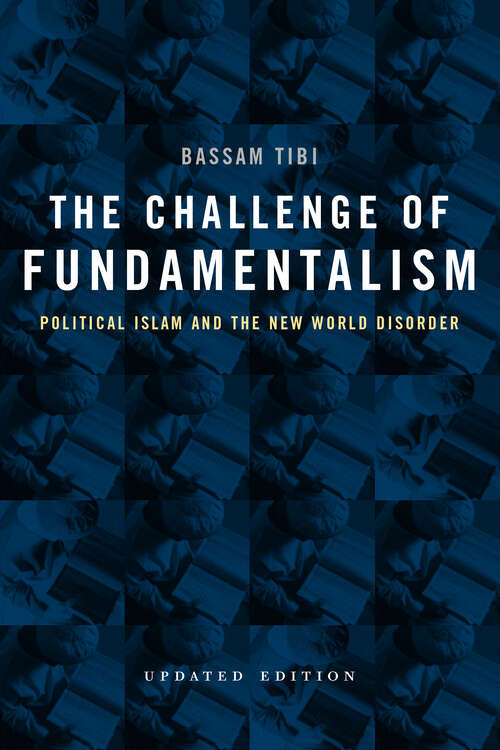 Book cover of The Challenge of Fundamentalism: Political Islam and the New World Disorder (Comparative Studies in Religion and Society #9)