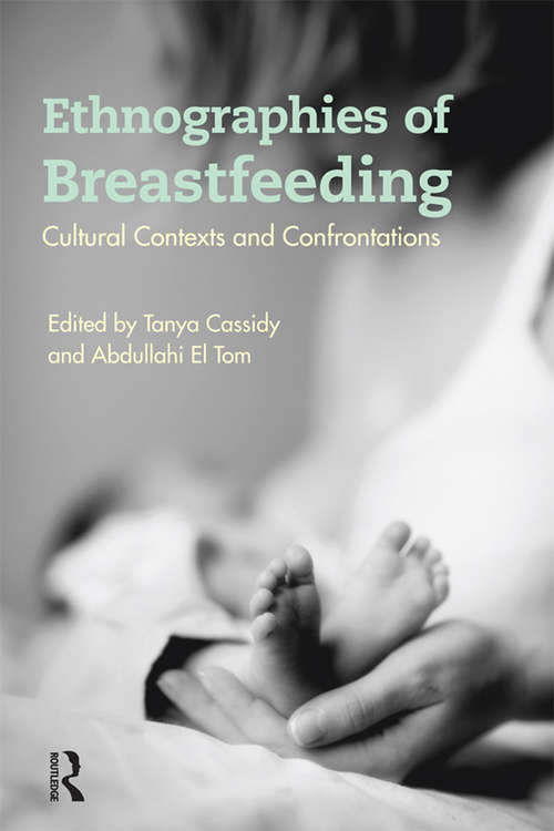 Ethnographies of Breastfeeding: Cultural Contexts and Confrontations (Criminal Practice Ser.)
