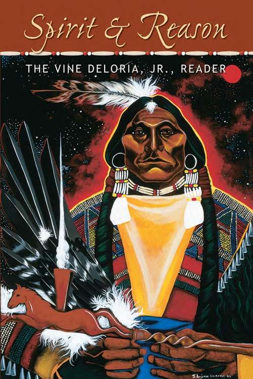 Spirit and Reason: The Vine Deloria Jr. Reader