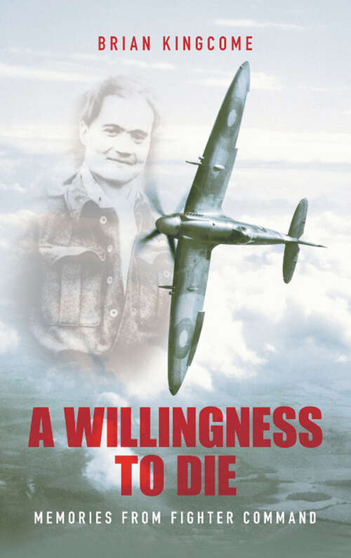Book cover of A Willingness to Die: Memories from Fighter Command
