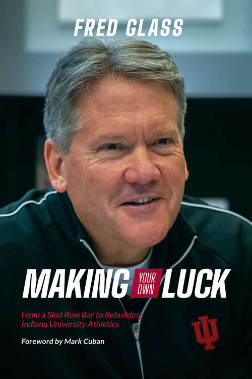 Book cover of Making Your Own Luck: From a Skid Row Bar to Rebuilding Indiana University Athletics
