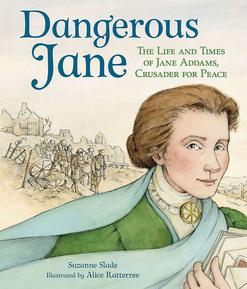 Book cover of Dangerous Jane: ?The Life and Times of Jane Addams, Crusader for Peace