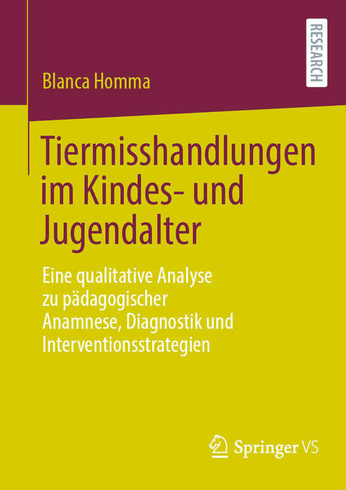 Book cover of Tiermisshandlungen im Kindes- und Jugendalter: Eine qualitative Analyse zu pädagogischer Anamnese, Diagnostik und Interventionsstrategien