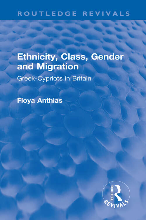 Ethnicity, Class, Gender and Migration: Greek-Cypriots in Britain (Routledge Revivals)