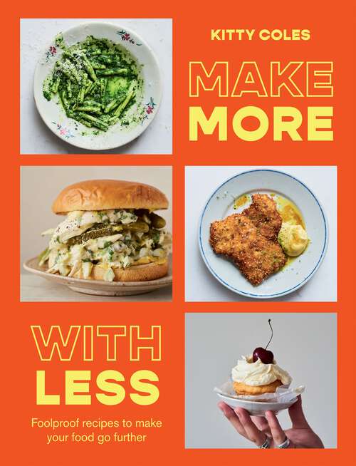 Book cover of Make More With Less: Foolproof Recipes to Make Your Food Go Further